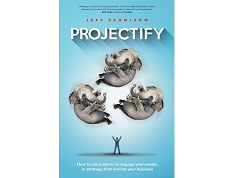 Livro Projectify How to use projects to engage your people in strategy that evolves your business de Jeff Schwisow Ellie Schroeder (Inglês)