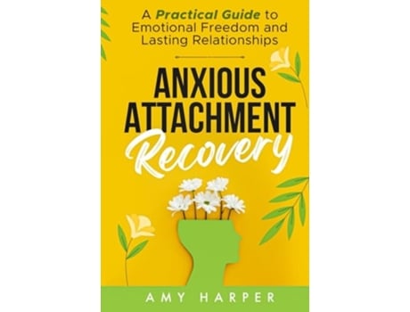 Livro Anxious Attachment Recovery A Practical Guide to Emotional Freedom and Lasting Relationships de Amy Harper (Inglês - Capa Dura)