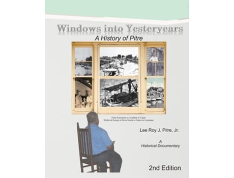 Livro Windows Into Yesteryears A History Of Pîstrians, Pîstres, Pîtres Amp Pitre A Historical Documentary De Leeroy Pitre (inglês)