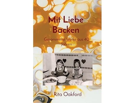 Livro Mit Liebe Backen Gesammelte Werke Aus 40 Jahren De Rita Oakford (alemão)