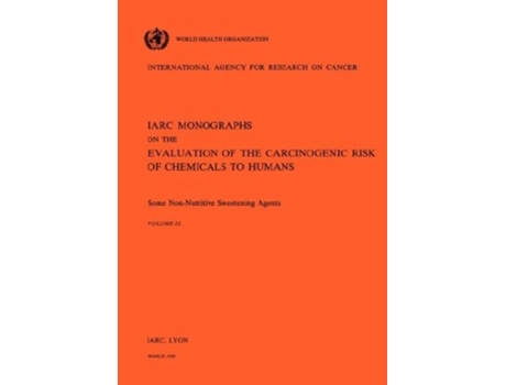 Livro Vol 22 Iarc Monographs Some Non-nutritive Sweetening Agents De The International Agency For Research On Cancer (inglês - Capa Dura)