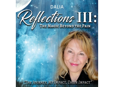 Livro Reflections Iii The Magic Beyond The Pain The Journey, My Impact, Their Impact De Dalia Vernikovsky (inglês)