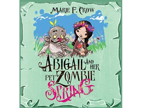 Livro Abigail And Her Pet Zombie Spring De Marie F Crow (inglês - Capa Dura)