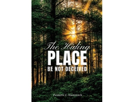 Livro The Hiding Place Be Not Deceived de Paullete C Hammack (Inglês)