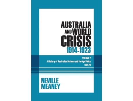 Livro Australia and World Crisis, 1914-1923 A History of Australian Defence and Foreign Policy 1901-23 Volume 2 de Neville Meaney (Inglês)