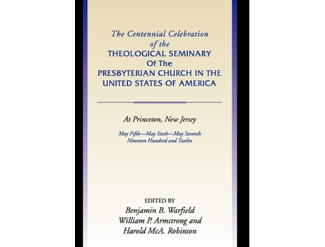 Livro Centennial Celebration Of The Theological Seminary Of The Presbyterian Church In The United States O De Benjamin B Warfield (inglês)