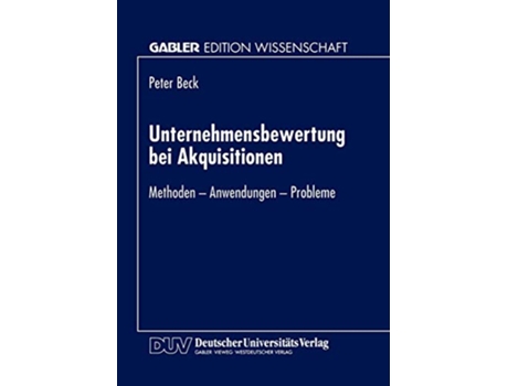 Livro Unternehmensbewertung bei Akquisitionen Methoden Anwendungen Probleme German Edition de Peter Beck (Alemão)