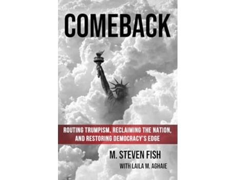 Livro Comeback Routing Trumpism, Reclaiming the Nation, and Restoring Democracys Edge de M Steven Fish e Laila M Aghaie (Inglês)