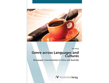 Livro Genre across Languages and Cultures Newspaper Commentaries in China and Australia de Wei Wang (Inglês)