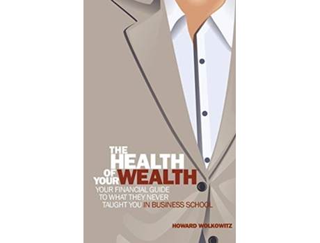 Livro The Health Of Your Wealth De Howard Wolkowitz (inglês)