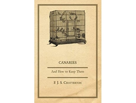 Livro Canaries And How to Keep Them de F J Chatterton (Inglês)