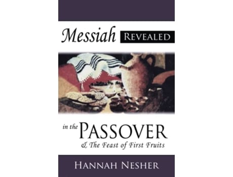 Livro Messiah Revealed In The Passover The Feast Of First Fruits de Hannah Nesher (Inglês)