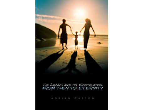Livro The Legacy and Its Continuation From Then to Eternity de Adrian M Caston (Inglês)