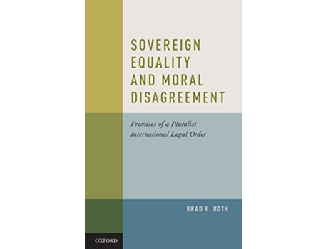 Livro Sovereign Equality and Moral Disagreement de Professor Brad R Roth (Inglês - Capa Dura)