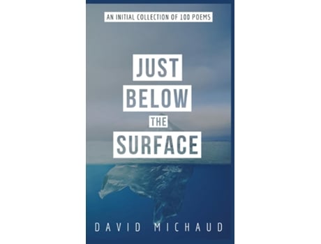 Livro Just Below The Surface An Initial Collection of 100 Poems de David Michaud (Inglês)