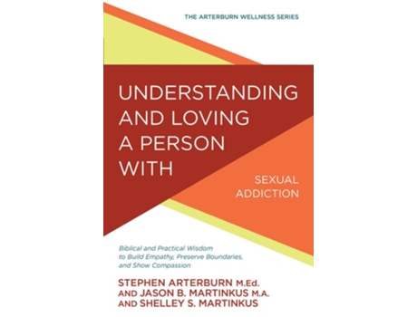 Livro Understanding and Loving a Person with Sexual Addiction de Stephen Arterburn, Jason B Martinkus et al. (Inglês)
