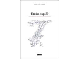 Livro Então, o Quê? A história que (se) conta é problemática de Joao Luís Lisboa .