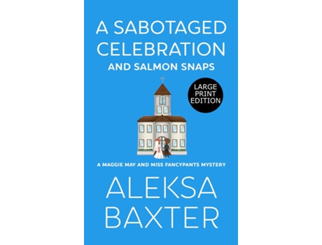 Livro A Sabotaged Celebration And Salmon Snaps De Aleksa Baxter (inglês)