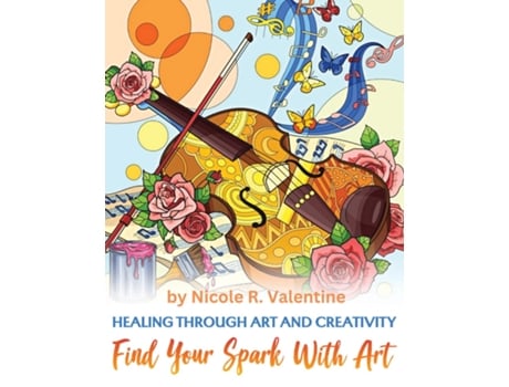 Livro Healing Through Creativity Find Your Spark with Art de Nicole R Valentine (Inglês)