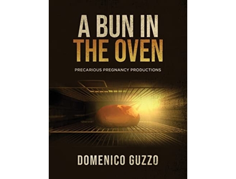 Livro A Bun In The Oven Precarious Pregnancy Productions De Domenico Guzzo (inglês)