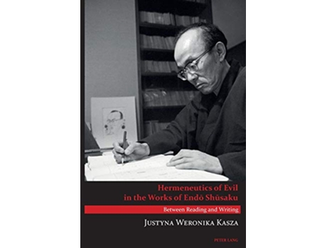 Livro Hermeneutics of Evil in the Works of Endo Shusaku Between Reading and Writing de Justyna Weronika Kasza (Inglês)