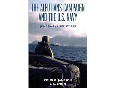 Livro The Aleutians Campaign and the U.S. Navy June 1942-August 1943 de Colin G Jameson e L C Smith (Inglês)