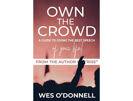 Livro Own the Crowd A Guide to Giving the Best Speech of Your Life de Wes O'Donnell (Inglês)