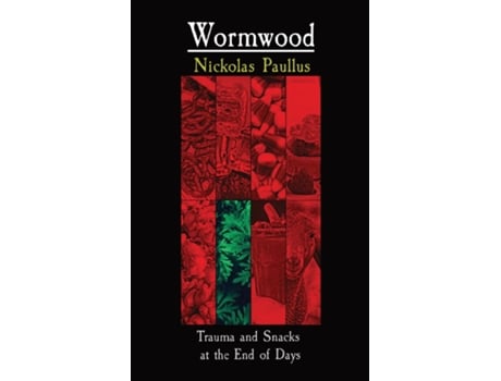 Livro Wormwood Trauma and Snacks at the End of Days de Nickolas Paullus (Inglês)