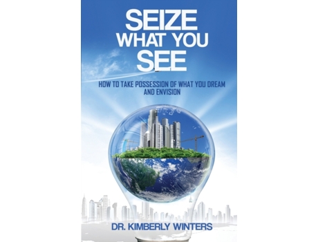 Livro Seize What You See: How To Take Possession of What You Dream and Envision Dr. Kimberly Winters (Inglês)