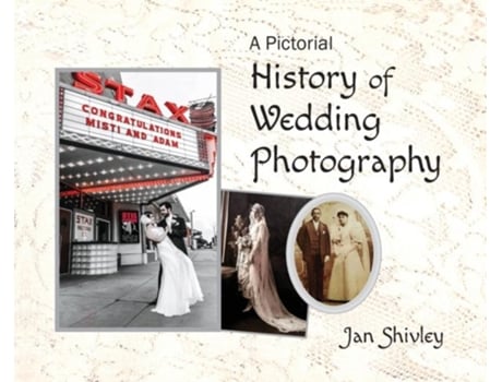 Livro A Pictorial History Of Wedding Photography De Jan Shivley (inglês)