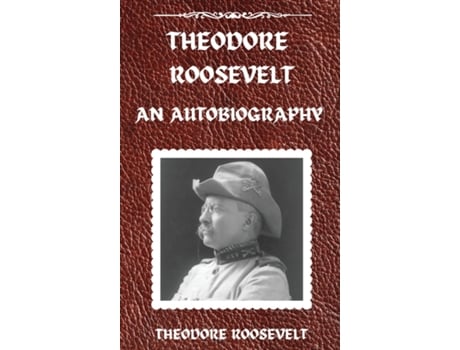Livro Theodore Roosevelt An Autobiography, Hardcover Version An Autobiography An Autobiography de Theodore Roosevelt (Inglês)