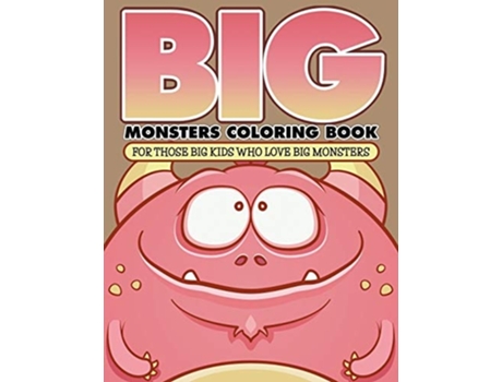 Livro Quotbigquot Monsters Coloring Book For Those Big Kids Who Love Big Monsters De Bowe Packer (inglês)