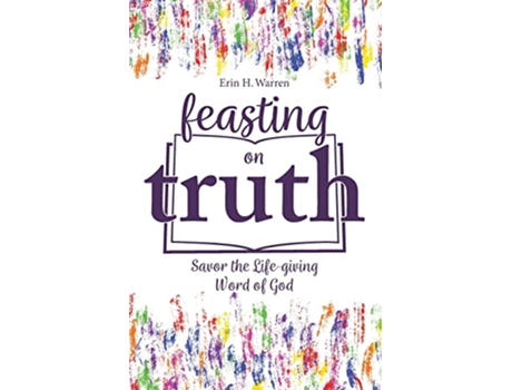 Livro Feasting on Truth Savor the LifeGiving Word of God de Erin H Warren (Inglês)