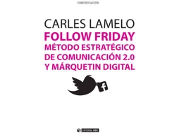 Livro Follow Friday. Método Estratégico De Comunicación 2.0 Y Márquetin Digital de Carles Lamelo (Espanhol)