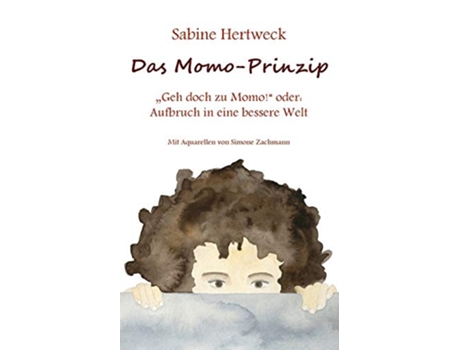 Livro Das MomoPrinzip „Geh doch zu Momo oder Aufbruch in eine bessere Welt German Edition de Sabine Hertweck (Alemão)