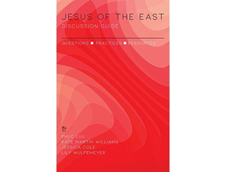 Livro Jesus Of The East Discussion Guide Questions, Practices, And Resources De Phuc Luu, Kate Martin Williams Et Al. (inglês)