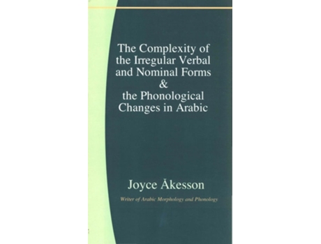 Livro The Complexity Of The Irregular Verbal And Nominal Forms Amp The Phonological Changes In Arabic De Joyce Akesson (inglês)