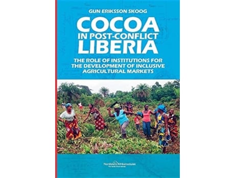 Livro Cocoa In Post-conflict Liberia The Role Of Institutions For The Development Of Inclusive Agricultural Markets De Gun Eriksson Skoog (inglês)