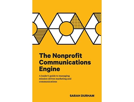 Livro The Nonprofit Communications Engine A Leaders Guide to Managing Missiondriven Marketing and Communications de Sarah Durham (Inglês)