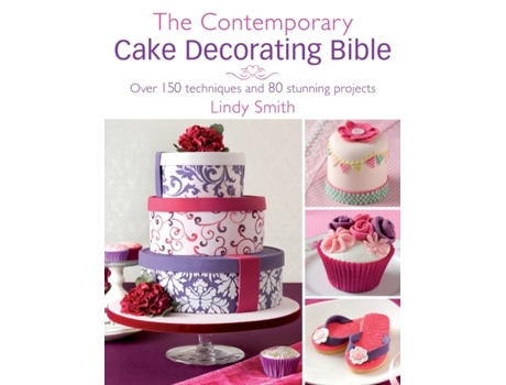Livro The Contemporary Cake Decorating Bible: Over 150 techniques and 80 stunning projects Lindy Smith (Inglês)