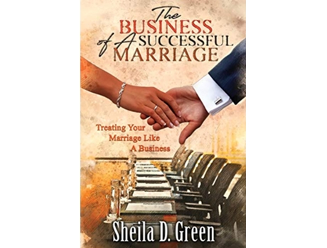 Livro The Business of a Successful Marriage Treating Your Marriage Like a Business de Sheila D Green (Inglês)