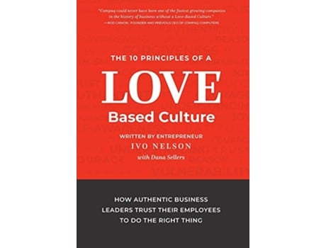 Livro The 10 Principles of a LoveBased Culture How Authentic Business Leaders Trust Their Employees To Do The Right Thing de Ivo Nelson (Inglês)