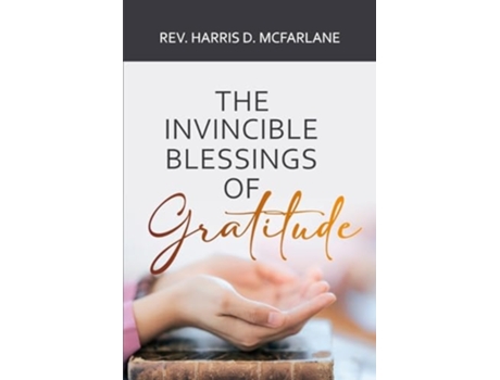 Livro The Invincible Blessings of Gratitude de REV Harris D McFarlane (Inglês)