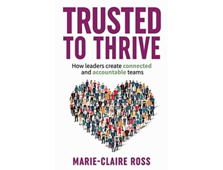 Livro Trusted to Thrive How leaders create connected and accountable teams de MarieClaire Ross (Inglês)