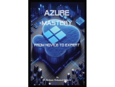 Livro Azure Mastery From Novice to Expert de Hesham Mohamed Elsherif (Inglês)