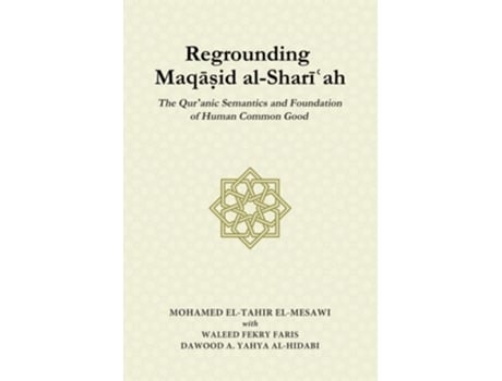 Livro Regrounding Maqasid al-Shari'ah: The Qur'anic Semantics and Foundation of Human Common Good de Waleed Fekry Faris ( Inglês )