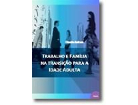 Trabalho e Família na Transição para a Idade Adulta