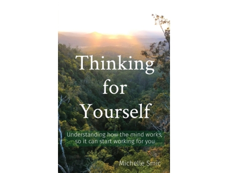 Livro Thinking for Yourself: Understanding how the mind works, so it can start working for you (Minds' Work) Michelle Smic (Inglês)