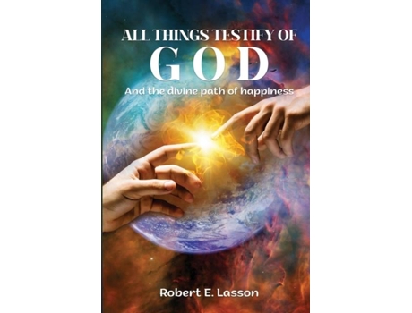 Livro All Things Testify Of God And The Divine Path Of Happiness De Robert E Lasson (inglês)