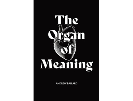 Livro The Organ Of Meaning Understanding Imagination And Using It For The Glory Of God De Andrew Ballard (inglês)